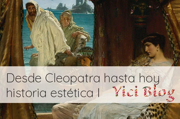 Desde Cleopatra hasta hoy: un viaje fascinante a través de la historia de la estética I